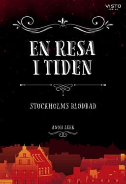 En resa i tiden : Stockholms blodbad