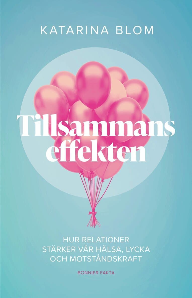 Tillsammans-effekten : hur relationer stärker vår hälsa, lycka och motståndskraft
