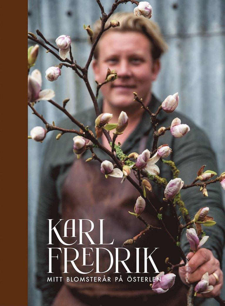 Karl Fredrik : mitt blomsterår på Österlen