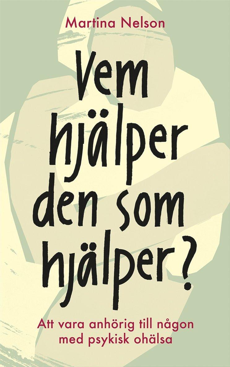 Vem hjälper den som hjälper? : Att vara anhörig till någon med psykisk ohälsa