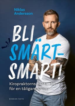 Bli smärtsmart : kiropraktorns bästa råd för en tåligare kropp