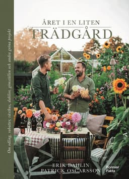 Året i en liten trädgård : om odling, rabatter, växthus, dahlior, gömställen och andra gröna projekt