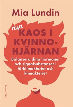 Nya kaos i kvinnohjärnan : Balansera dina hormoner och signalsubstanser i förklimakteriet och klimakteriet
