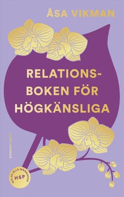Relationsboken för högkänsliga : så får du som högkänslig dina relationer att blomstra