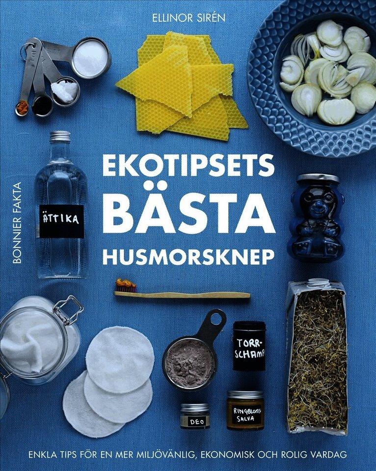 Ekotipsets bästa husmorsknep : enkla tips för en mer miljövänlig, ekonomisk och rolig vardag