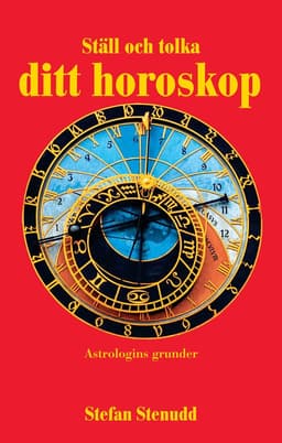 Ställ och tolka ditt horoskop : astrologins grunder