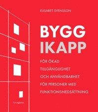 Bygg ikapp : för ökad tillgänglighet och användbarhet för personer med funktionsnedsättning