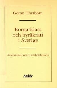 Borgarklass och byråkrati i Sverige : anteckningar om en solskenshistoria