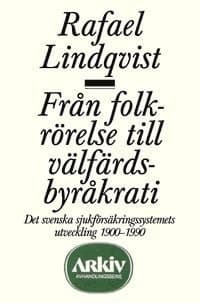 Från folkrörelse till välfärdsbyråkrati : det svenska sjukförsäkringssystem