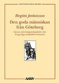 Den goda människan från Göteborg : genus och fattigvårdspolitik i det borge