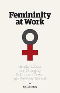 Femininity at work : gender, labour, and changing relations of power in a Swedish hospital