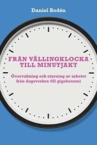 Från vällingklocka till minutjakt : övervakning och styrning av arbetet från dagsverken till gigekonomi