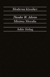 Minima Moralia : Reflexioner ur det stympade livet