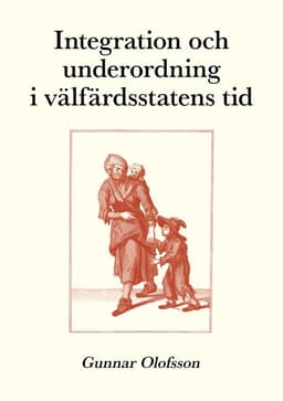 Integration och underordning i välfärdsstatens tid : texter om sociologi, sociala problem och socialpolitik