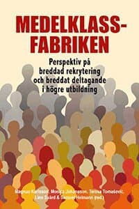 Medelklassfabriken : perspektiv på breddad rekrytering och breddat deltagande i högre utbildning