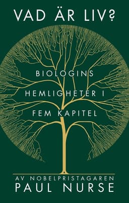 Vad är liv? : biologins hemligheter i fem kapitel