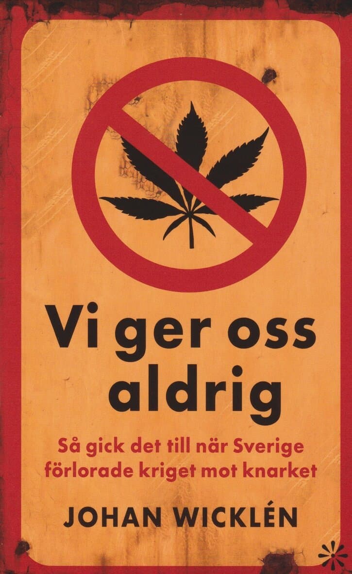 Vi ger oss aldrig : så gick det till när Sverige förlorade kriget mot knarket