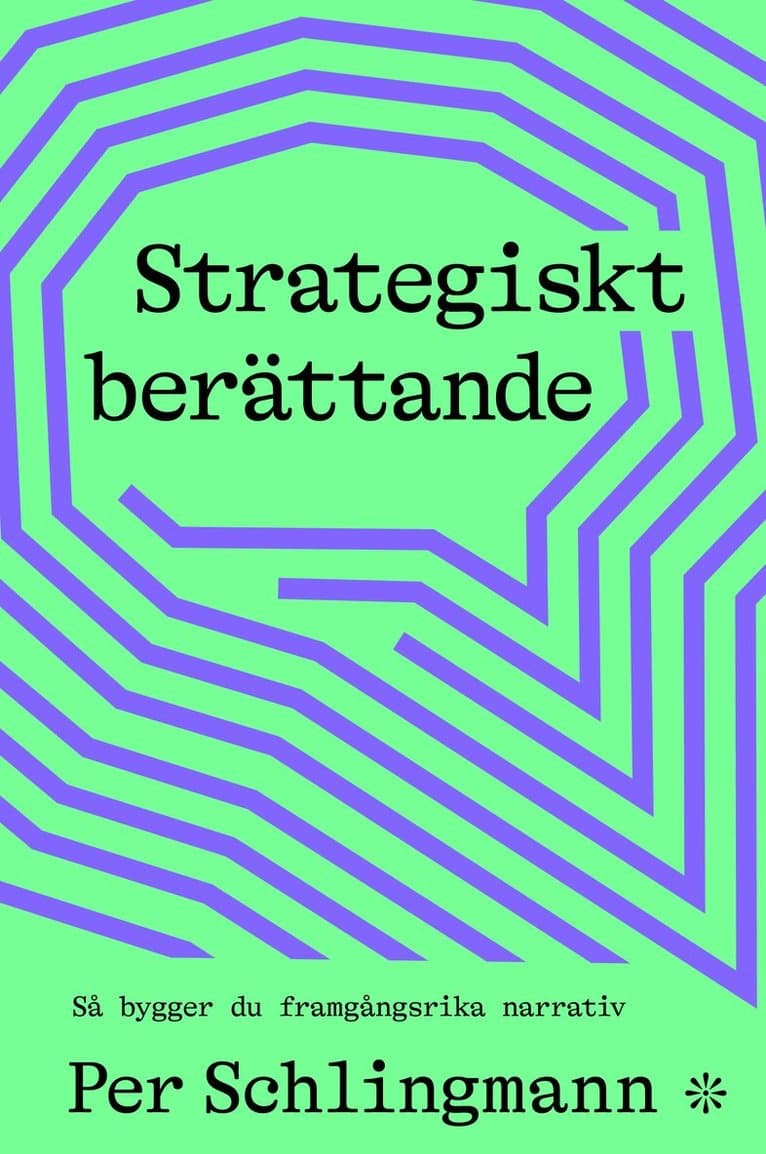 Strategiskt berättande : så bygger du framgångsrika narrativ