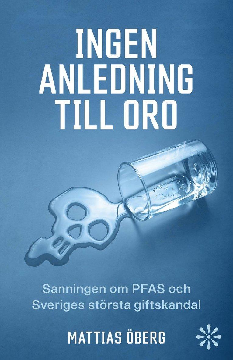 Ingen anledning till oro : sanningen om PFAS och Sveriges största giftskandal