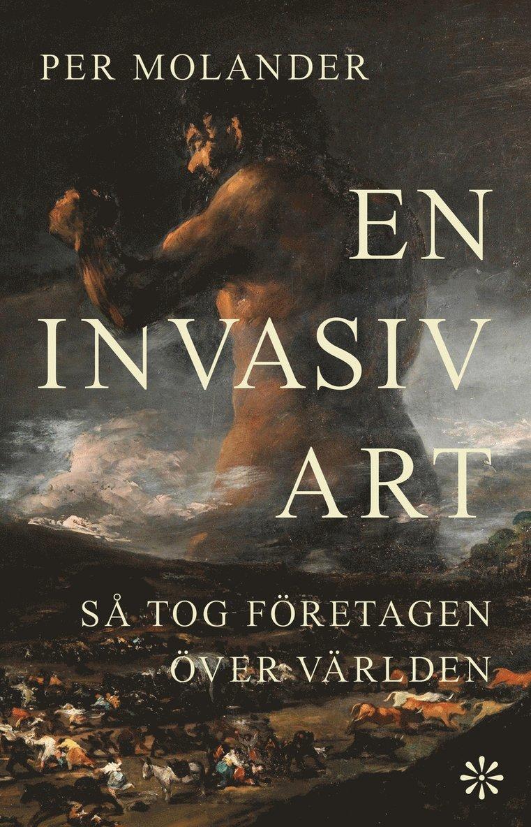 En invasiv art : så tog företagen över världen
