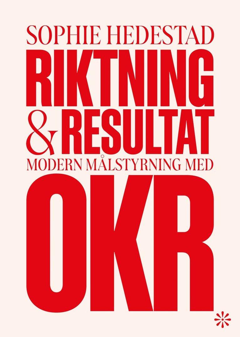 Riktning och resultat : Modern målstyrning med OKR