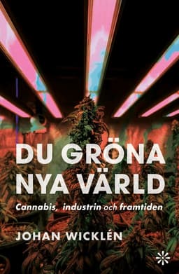 Du gröna nya värld : cannabis, industrin och framtiden