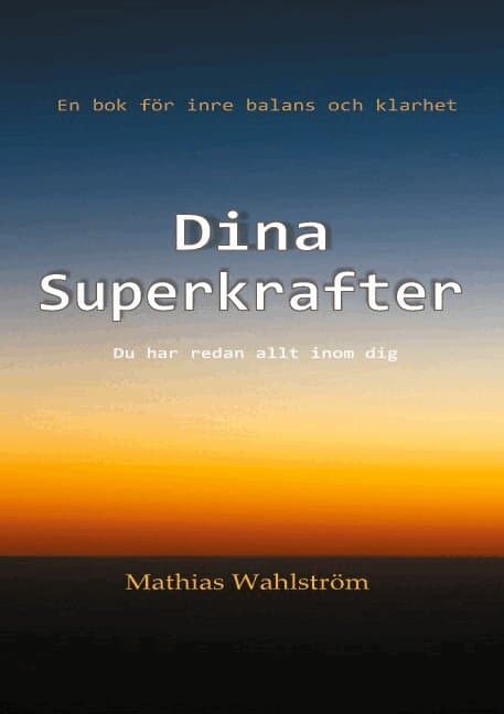 Dina superkrafter : en bok för inre balans och klarhet - du har redan allt inom dig
