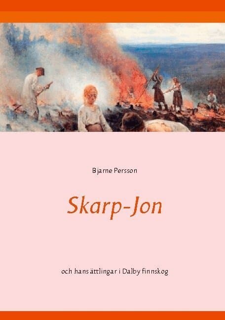 Skarp-Jon: och hans ättlingar i Dalby finnskog