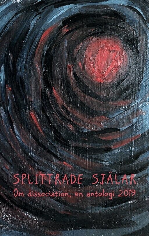 Splittrade själar : om dissociation - en antologi 2019