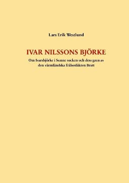 Ivar Nilssons Björke : om Ivarsbjörke i Sunne socken och dess gren av den värmländska frälsesläkten Bratt
