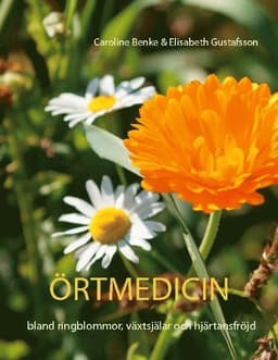 Örtmedicin : bland ringblommor, växtsjälar och hjärtansfröjd
