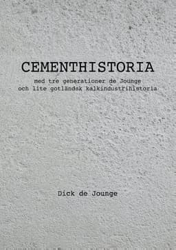 Cementhistoria: med tre generationer de Jounge / och lite gotländsk kalkindustrihistoria