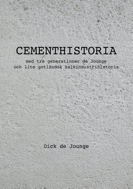Cementhistoria: med tre generationer de Jounge / och lite gotländsk kalkindustrihistoria