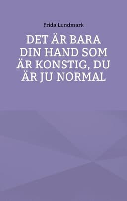 Det är bara din hand som är konstig, du är ju normal