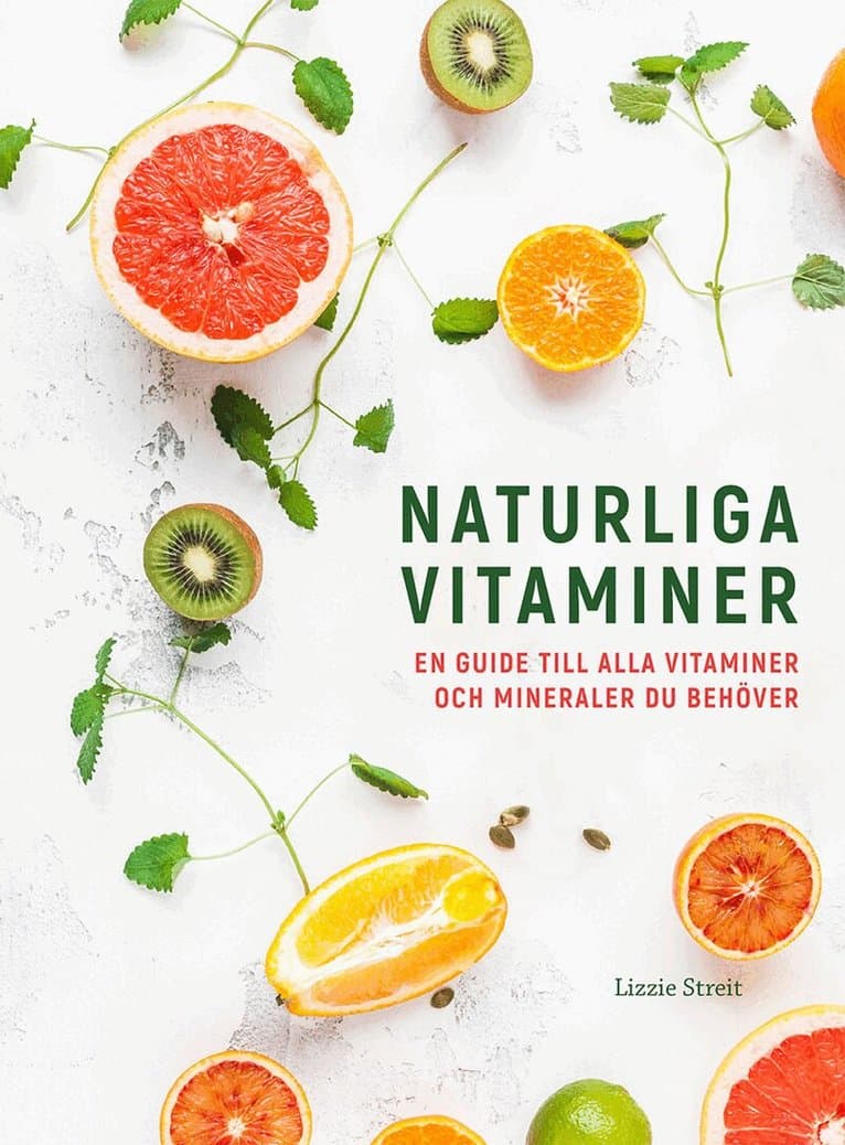 Naturliga vitaminer : en guide till alla vitaminer och mineraler du behöver