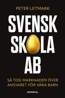 Svensk skola AB : så tog marknaden över ansvaret för våra barn