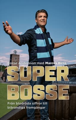 Super-Bosse : från blodröda siffror till blårandiga framgångar