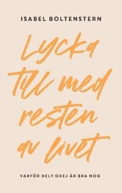 Lycka till med resten av livet : varför helt okej är bra nog