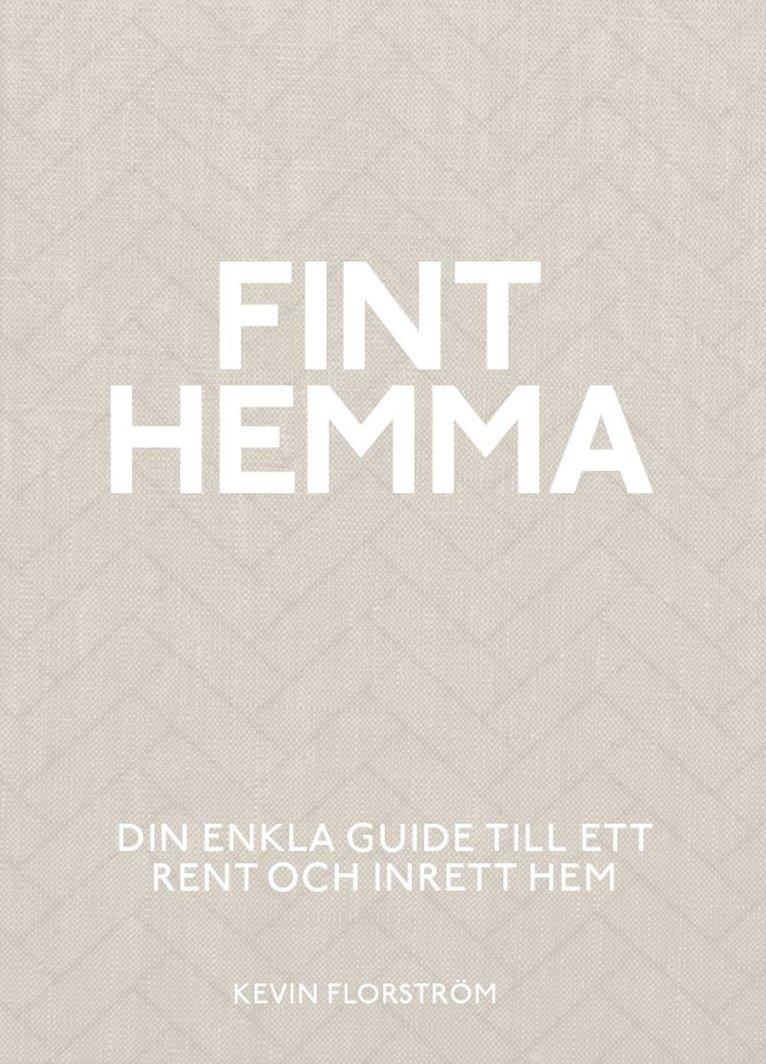 Fint hemma : din enkla guide till ett rent och inrett hem