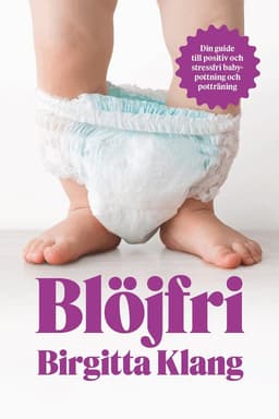 Blöjfri : den vetenskapliga vägen till positiv och stressfri babypottning och potträning