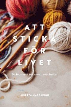 Att sticka för livet : ett hantverk för ro och revolution