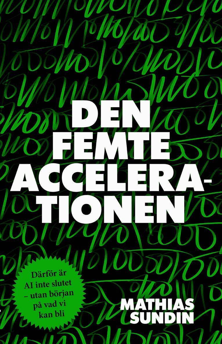 Den femte accelerationen : därför är AI inte slutet - utan början på vad vi kan bli
