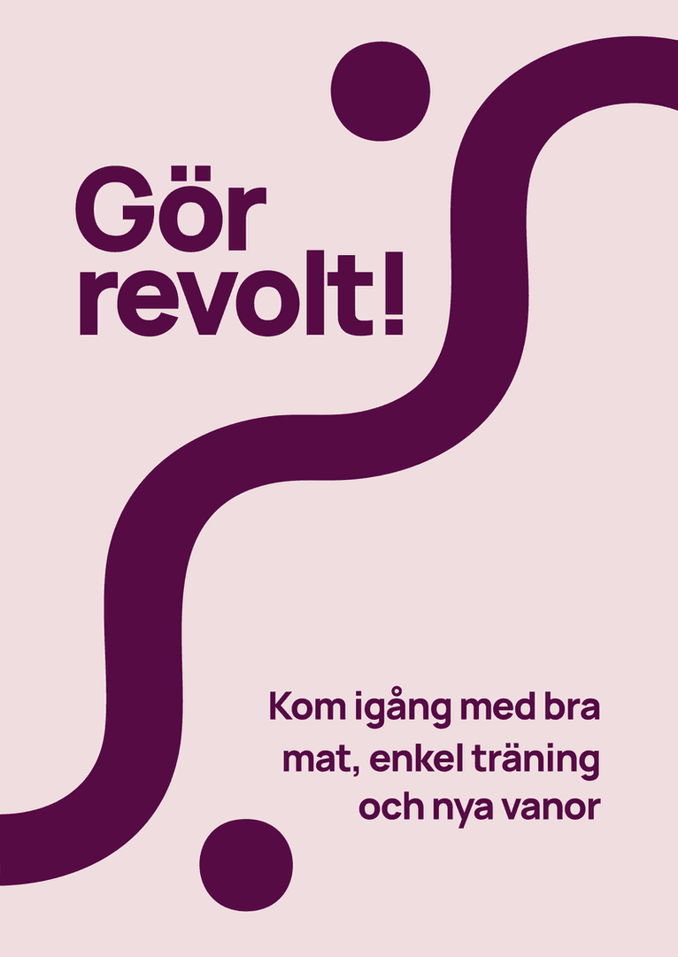 Gör revolt! : kom igång med bra mat, enkel träning och nya vanor