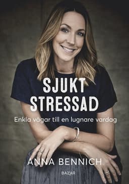 Sjukt stressad : enkla vägar till en lugnare vardag