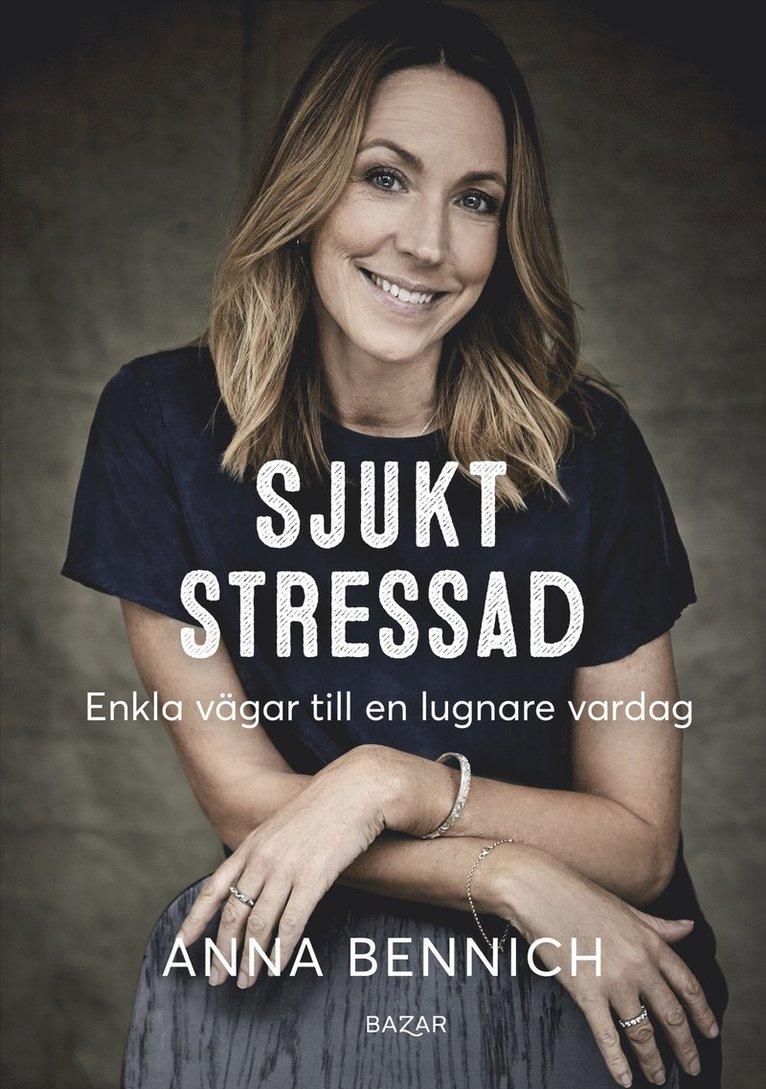 Sjukt stressad : enkla vägar till en lugnare vardag