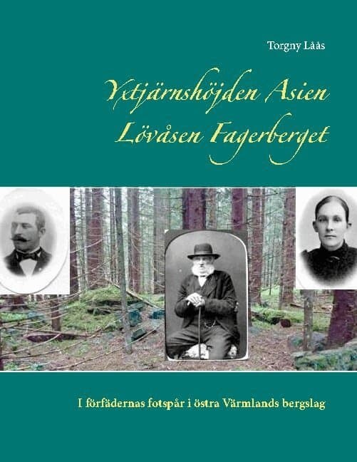 Yxtjärnshöjden, Asien, Lövåsen, Fagerberget : i förfädernas fotspår i östra Värmlands bergslag
