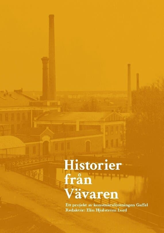 Historier från Vävaren : Ett projekt av konstnärsföreningen Gaffel