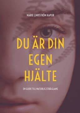 Du är din egen hjälte : En guide till naturlig strålglans