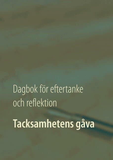 Tacksamhetens gåva : dagbok för eftertanke och reflektion