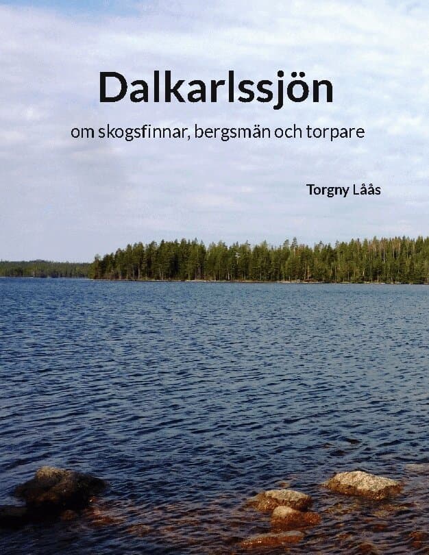 Dalkarlssjön : om skogsfinnar, bergsmän och torpare